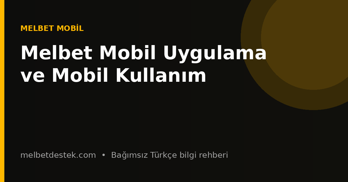 Melbet Mobil Uygulama ve Mobil Kullanım için bilgilendirici görsel